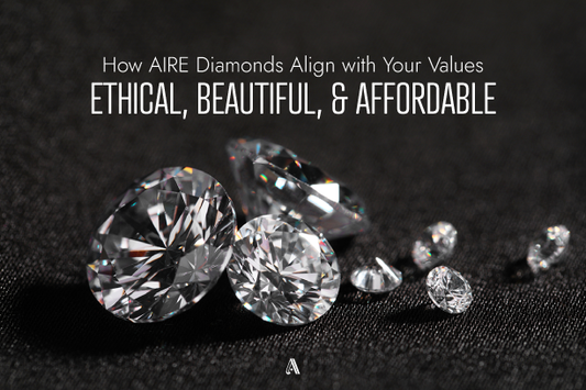 How AIRE Diamonds Are the Right Choice for Your Values-Driven Style: Ethical, Beautiful, and Affordable